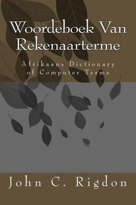 Woordeboek Van Rekenaarterme: Afrikaans Dictionary Of Computer Terms (Words R Us Computer Dictionaries) (Afrikaans Edition)