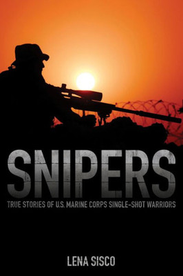 Marine Scout Snipers: True Stories From U.S. Marine Corps Snipers