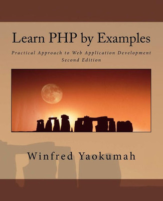 Learn Php By Examples: Practical Approach To Web Application Development
