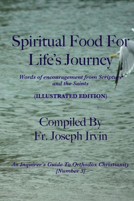 Spiritual Food For Life'S Journey: Illustrated Edition (An Inquirer'S Guide To Orthodox Christianity) (Volume 3)