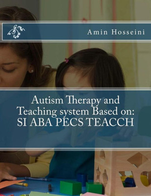 Autism Therapy And Teaching System Based On: Si Aba Pecs Teacch (Persian Edition)