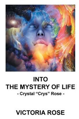 Into The Mystery Of Life: Crystal Crys Rose