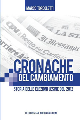 Cronache Del Cambiamento: Storia Delle Elezioni Jesine Del 2012 (Italian Edition)