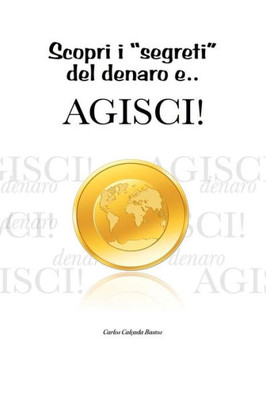 Scopri I Segreti Del Denaro E... Agisci! (Italian Edition)