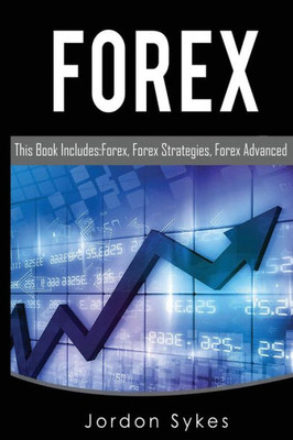 Trading: This Book Includes: Forex, Forex Strategies, Forex Advanced. (Day Trading,Stocks,Day Trading, Penny Stocks)