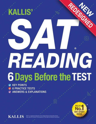 Kallis' Sat Reading - 6 Days Before The Test: (College Sat Prep + Study Guide Book For The New Sat