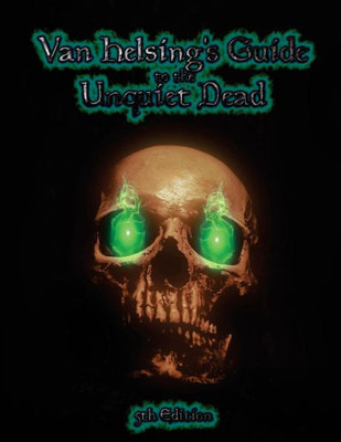 Van Helsing'S Guide To The Unquiet Dead: Necromancy For 5Th Edition