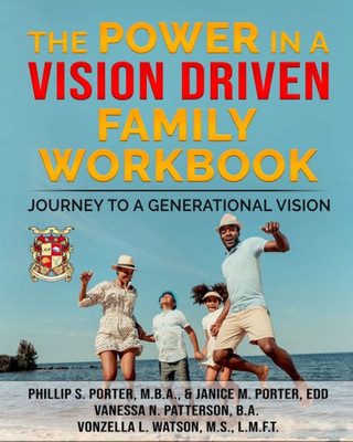 The Power In A Vision Driven Family Workbook: Journey To A Generational Vision