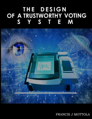 The Design Of A Trustworthy Voting System