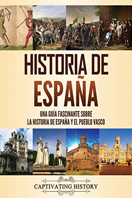 Historia de España: Una guía fascinante sobre la historia de España y el pueblo vasco (Spanish Edition) - Paperback