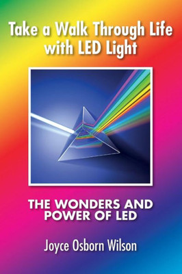 Take A Walk Through Life With Led Light: The Wonders And Power Of Led