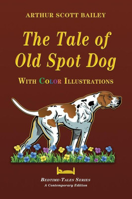 The Tale Of Old Dog Spot - With Color Illustrations (Bedtime-Tales Series)