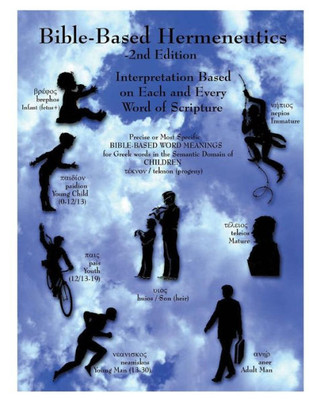 Bible-Based Hermeneutics-2Nd Edition: Philosophy And Methodology For Interpreting The Bible Bible-Based Hermeneutics-2Nd Edition: Philosophy And Methodology For Interpreting The Bible