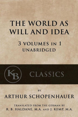 The World As Will And Idea: 3 Vols In 1 [Unabridged]