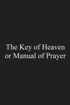 The Key Of Heaven: Or Manual Of Prayer