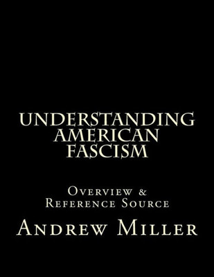 Understanding American Fascism: Overview & Reference Source