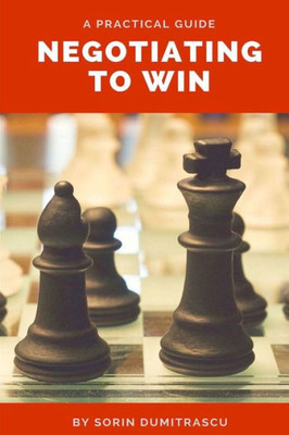 Negotiating To Win: A Practical Guide (Management)