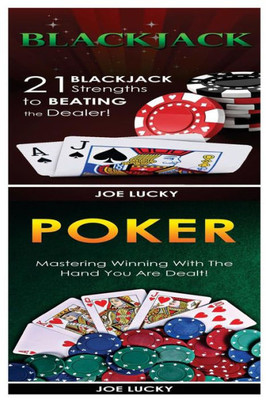 Blackjack & Poker: 21 Blackjack Strengths To Beating The Dealer! & Mastering Winning With The Hand You Are Dealt!