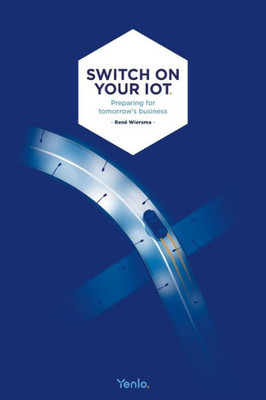 Switch On Your Iot: Preparing For Tomorrow'S Business