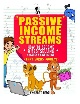 Passive Income Streams: How To Become A Bestselling ChildrenS Book Author (That Earns Money)