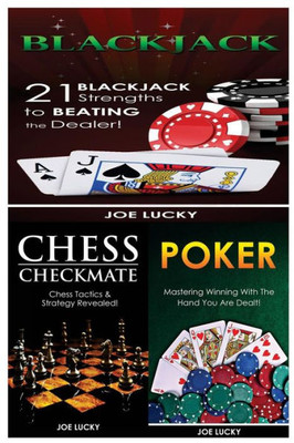 Blackjack & Chess Checkmate & Poker: 21 Blackjack Strengths To Beating The Dealer! & Chess Tactics & Strategy Revealed! & Mastering Winning With The Hand You Are Dealt!