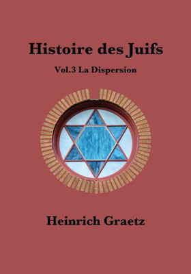 Histoire Des Juifs Vol.3 : La Dispersion (French Edition)