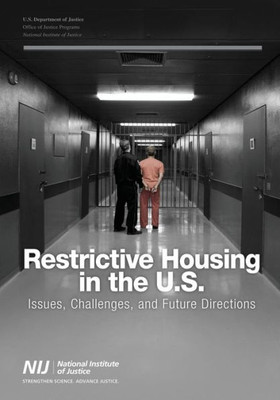 Restrictive Housing In The U.S.: Issues, Challenges, And Future Directions