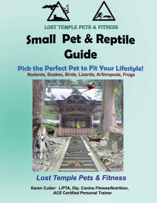 Small Pet & Reptile Guide: Lost Temple Pets: Amphibian, Arthropod, Rodents, Rabbits, Snakes, Lizards, Birds (Lost Temple Pet And Fitness Guides)