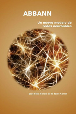 Abbann: Un Nuevo Modelo De Redes Neuronales (Spanish Edition)