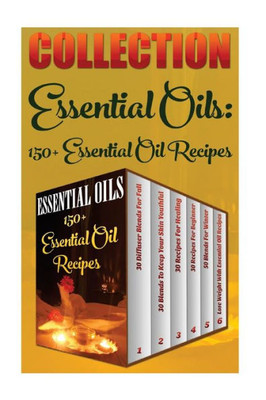 Essential Oils: 150+ Essential Oil Recipes