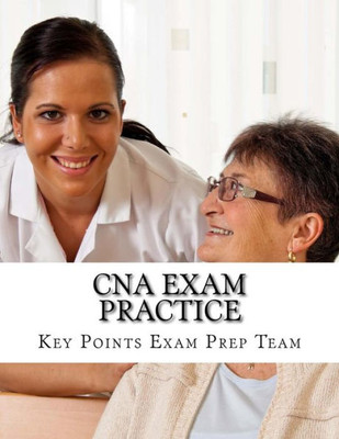 Cna Exam Practice: Review Questions For The Nurse Assistant Exam