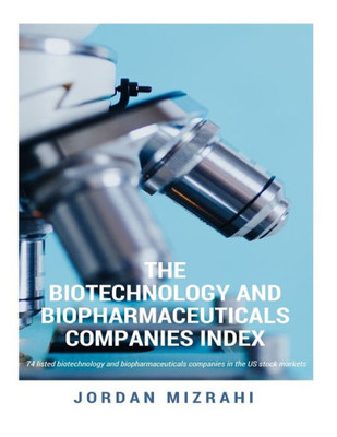 Biotechnology And Biopharmaceuticals Companies Index: 74 Listed Biotechnology And Biopharmaceuticals Companies In The Us Stock Markets