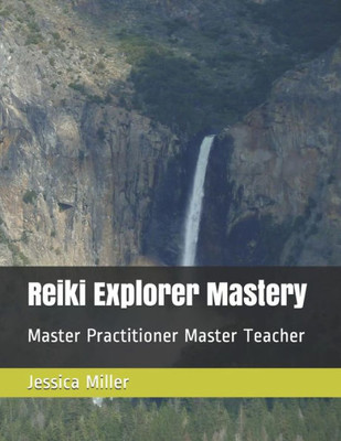 Reiki Explorer Mastery: Master Practitioner Master Teacher