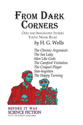 From Dark Corners: Odd And Imaginative Stories You'Ve Never Read By H.G. Wells (Before It Was Science Fiction)
