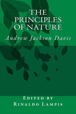 The Principles Of Nature: By Andrew Jackson Davis (Invisible Energy)