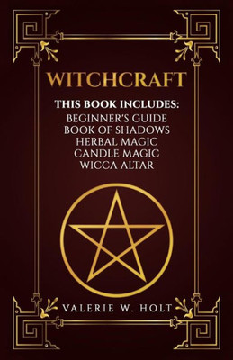 Witchcraft: Wicca For Beginner'S, Book Of Shadows, Candle Magic, Herbal Magic, Wicca Altar