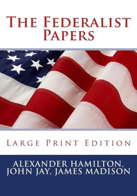 The Federalist Papers - Large Print Edition