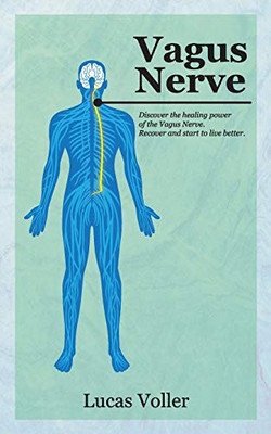 Vagus Nerve: Discover the Healing Power of Vagus Nerve. Recover and Start to Live Better