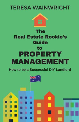 The Real Estate Rookie'S Guide To Property Management: How To Be A Successful Diy Landlord