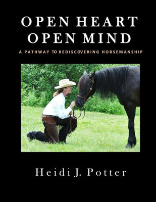 Open Heart, Open Mind: A Pathway To Rediscovering Horsemanship