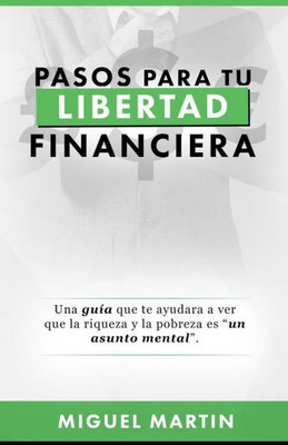 Pasos A Tu Libertad Financiera (Spanish Edition)