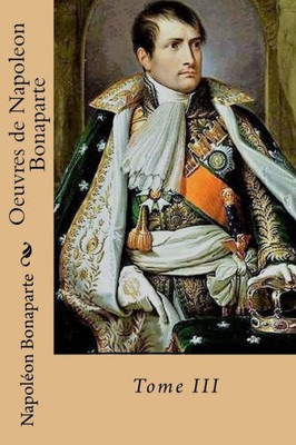 Oeuvres De Napoleon Bonaparte: Tome Iii (French Edition)