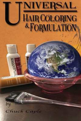 Universal Hair Coloring And Formulation: A Manual To Writing Successful Formulas
