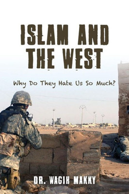 Islam And The West: Why Do They Hate Us So Much?