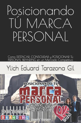 Posicionando Tú Marca Personal: Como Destacar, Consolidar Y Posicionar Tú Personal Branding En Un Mercado Competitivo (Spanish Edition)