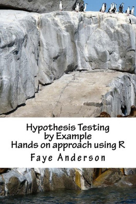 Hypothesis Testing By Example: Hands On Approach Using R