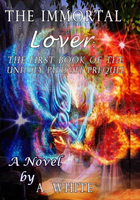 The Immortal Lover: The Unholy Pursuit Saga Prequel