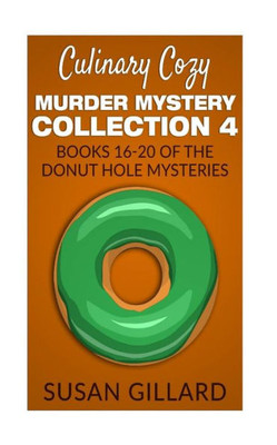 Culinary Cozy Murder Mystery Collection 4 - Books 16-20 Of The Donut Hole Mysteries (A Donut Hole Cozy Mystery)