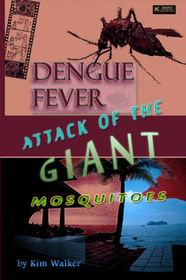 Dengue Fever: Attack Of The Giant Mosquitoes