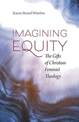 Imagining Equity: The Gifts of Christian Feminist Theology